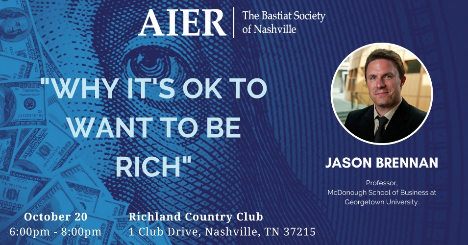 AIER Bastiat Society: “Why It’s OK to Want to Be Rich” with Jason Brennan