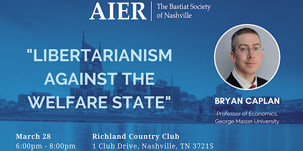 AIER Bastiat Society: “Libertarianism Against the Welfare State” with Bryan Caplan