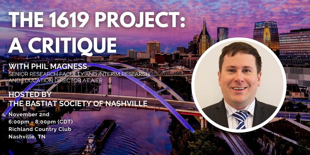 Nashville Bastiat Society: “The 1619 Project: A Critiqueâ€ with Phil Magness