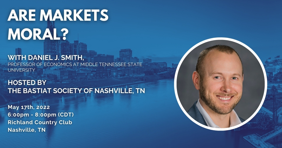 AIER Bastiat Society: “Are Markets Moral?” with Daniel J. Smith