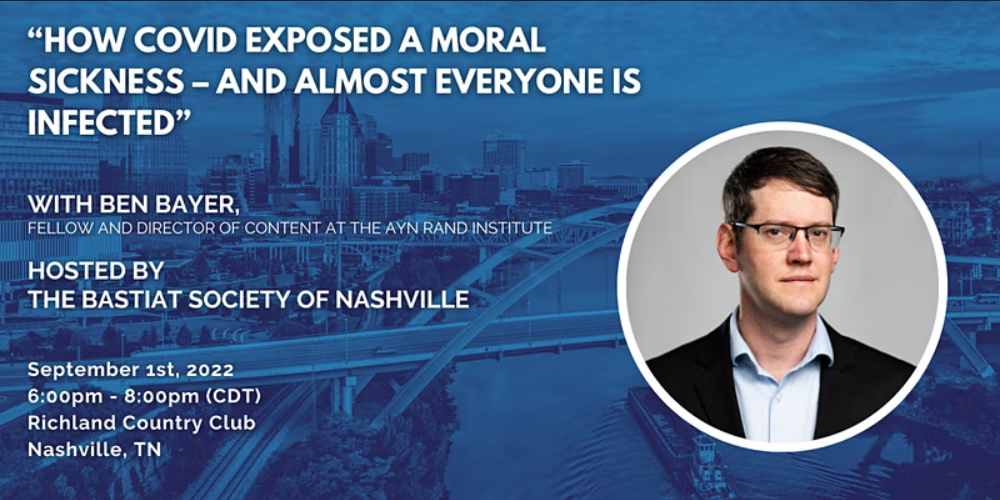 AIER Bastiat Society: â€œHow Covid Exposed a Moral Sickness “And Almost Everyone Is Infected” with Ben Bayer